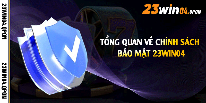 Tổng quan về chính sách bảo mật 23win04