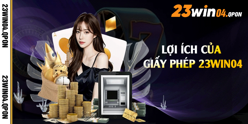Lợi ích của giấy phép 23win04