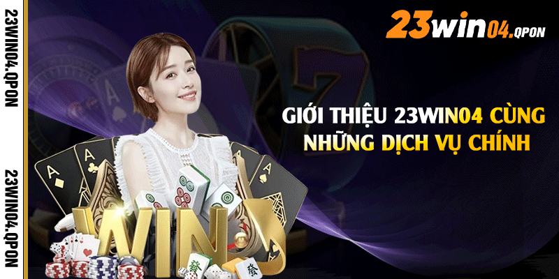 Giới thiệu 23win04 cùng những dịch vụ chính