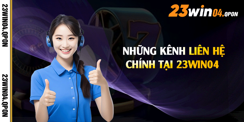 Những kênh liên hệ chính tại 23win04