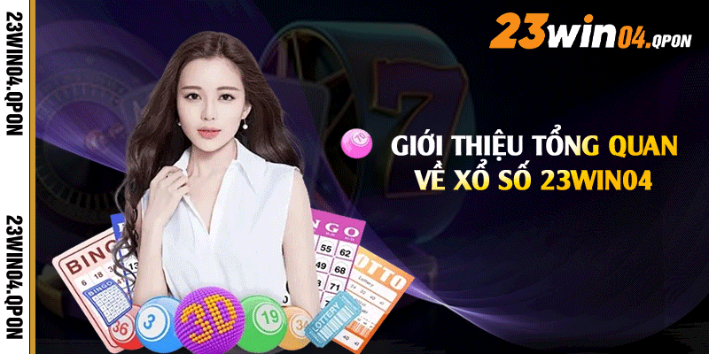 Giới thiệu tổng quan về xổ số 23win04