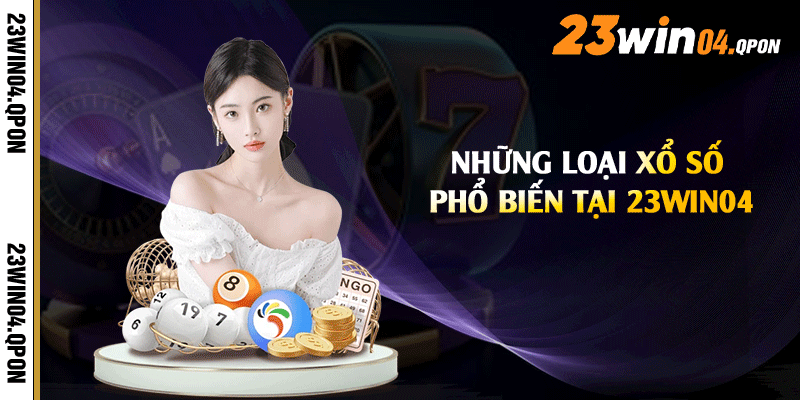 Những loại xổ số phổ biến tại 23win04